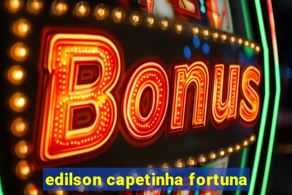 edilson capetinha fortuna